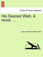 His Dearest Wish. a Novel. ...