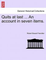 Quits at Last ... an Account in Seven Items.