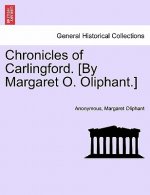 Chronicles of Carlingford. [By Margaret O. Oliphant.] a New Edition