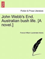 John Webb's End. Australian Bush Life. [A Novel.]