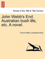 John Webb's End. Australian Bush Life, Etc. a Novel.