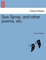 Sea Spray; And Other Poems, Etc.