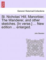 St. Nicholas' Hill, Manorbier, the Wanderer, and Other Sketches. [In Verse.] ... New Edition ... Enlarged.