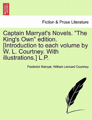 Captain Marryat's Novels. the King's Own Edition. [Introduction to Each Volume by W. L. Courtney. with Illustrations.] L.P. Author's Edition