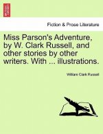 Miss Parson's Adventure, by W. Clark Russell, and Other Stories by Other Writers. with ... Illustrations.