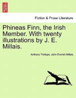 Phineas Finn, the Irish Member. with Twenty Illustrations by J. E. Millais. Vol. I.