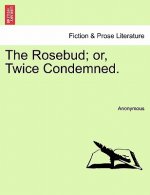 Rosebud; Or, Twice Condemned.