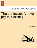 Confessor. a Novel. [By E. Walker.]