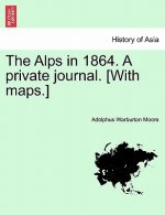 Alps in 1864. a Private Journal. [With Maps.]