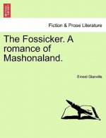 Fossicker. a Romance of Mashonaland.