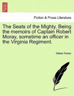 Seats of the Mighty. Being the Memoirs of Captain Robert Moray, Sometime an Officer in the Virginia Regiment.