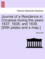Journal of a Residence in Circassia during the years 1837, 1838, and 1839. [With plates and a map.]