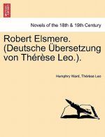 Robert Elsmere. (Deutsche Bersetzung Von Th R Se Leo.).