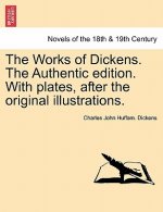 Works of Dickens. the Authentic Edition. with Plates, After the Original Illustrations.