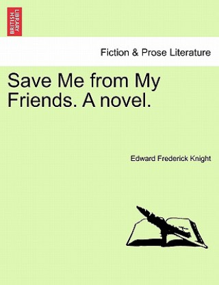 Save Me from My Friends. a Novel.