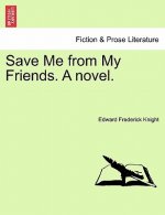 Save Me from My Friends. a Novel.