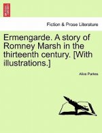 Ermengarde. a Story of Romney Marsh in the Thirteenth Century. [With Illustrations.]