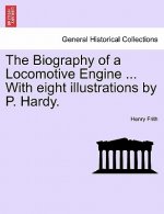 Biography of a Locomotive Engine ... with Eight Illustrations by P. Hardy.