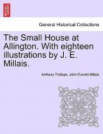 Small House at Allington. with Eighteen Illustrations by J. E. Millais. Vol. I