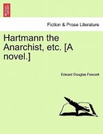 Hartmann the Anarchist, Etc. [A Novel.]