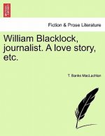 William Blacklock, Journalist. a Love Story, Etc.