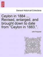 Ceylon in 1884 ... Revised, Enlarged, and Brought Down to Date from 
