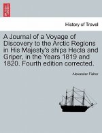 Journal of a Voyage of Discovery to the Arctic Regions in His Majesty's Ships Hecla and Griper, in the Years 1819 and 1820. Fourth Edition Corrected.