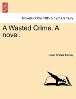 Wasted Crime. a Novel.