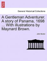 Gentleman Adventurer. a Story of Panama, 1698 ... with Illustrations by Maynard Brown.