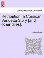 Retribution, a Corsican Vendetta Story [And Other Tales].