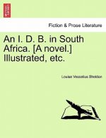 I. D. B. in South Africa. [A Novel.] Illustrated, Etc.