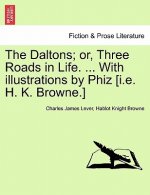 Daltons; Or, Three Roads in Life. ... with Illustrations by Phiz [I.E. H. K. Browne.]