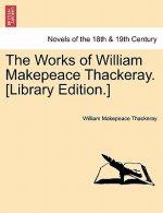 Works of William Makepeace Thackeray. [Library Edition.]
