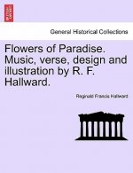 Flowers of Paradise. Music, Verse, Design and Illustration by R. F. Hallward.