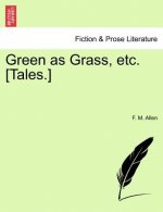 Green as Grass, Etc. [Tales.]