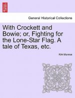 With Crockett and Bowie; Or, Fighting for the Lone-Star Flag. a Tale of Texas, Etc.