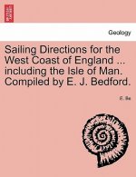 Sailing Directions for the West Coast of England ... Including the Isle of Man. Compiled by E. J. Bedford.