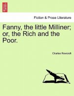 Fanny, the Little Milliner; Or, the Rich and the Poor.