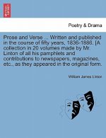 Prose and Verse ... Written and Published in the Course of Fifty Years, 1836-1886. [A Collection in 20 Volumes Made by Mr. Linton of All His Pamphlets