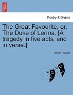 Great Favourite, Or, the Duke of Lerma. [A Tragedy in Five Acts, and in Verse.]