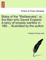 Blake of the Rattlesnake; Or, the Man Who Saved England. a Story of Torpedo Warfare in 189-... Illustrated by the Author.
