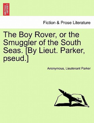 Boy Rover, or the Smuggler of the South Seas. [by Lieut. Parker, Pseud.]