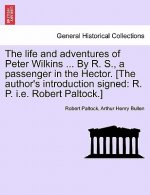 Life and Adventures of Peter Wilkins ... by R. S., a Passenger in the Hector. [The Author's Introduction Signed