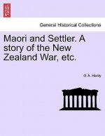 Maori and Settler. a Story of the New Zealand War, Etc.