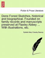 Dene Forest Sketches, Historical and Biographical. Founded on Family Records and Manuscripts Preserved at Flaxley Abbey ... with Illustrations, Etc.