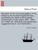 Narrative of the Circumnavigation of the Globe by the Austrian Frigate Novara, ... Undertaken by Order of the Imperial Government, in the Years 1857,