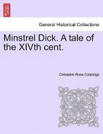 Minstrel Dick. a Tale of the Xivth Cent.