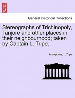 Stereographs of Trichinopoly, Tanjore and Other Places in Their Neighbourhood; Taken by Captain L. Tripe.