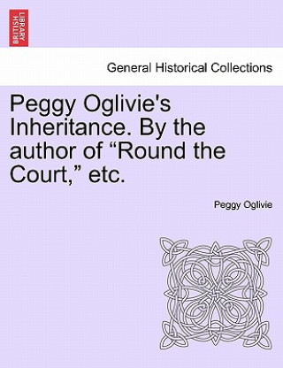 Peggy Oglivie's Inheritance. by the Author of 