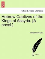 Hebrew Captives of the Kings of Assyria. [A Novel.]
